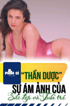 Phim Gì Tối Nay - Tập 132: Thần Dược - Sự Ám Ảnh Của Sắc Đẹp Và Tuổi Trẻ