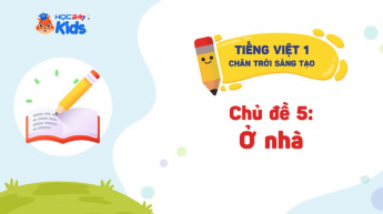 Tiếng Việt 1 - Bộ sách Chân trời sáng tạo - Chủ đề 5: Ở nhà